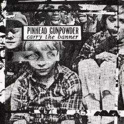 Pinhead Gunpowder : Carry the Banner
